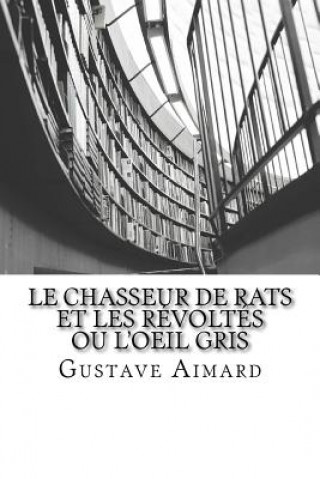 Kniha Le Chasseur de Rats et Les Révoltés ou L'Oeil Gris Gustave Aimard