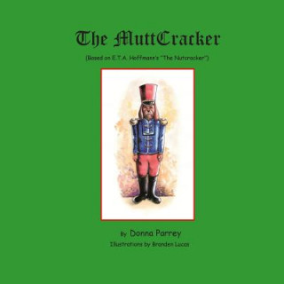 Kniha The MuttCracker: (Based on E.T.A. Hoffmann's "The Nutcracker") Donna Parrey