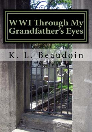 Kniha WWI Through My Grandfather's Eyes K L Beaudoin