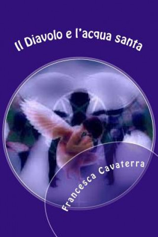 Kniha Il Diavolo e l'acqua santa Francesca Cavaterra