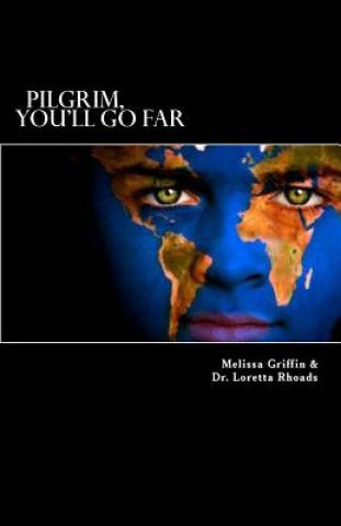 Carte "Pilgrim, You'll Go Far": The exciting experiences of a young missionary girl who left everything she knew to follow the plan God had for her li Dr Loretta Rhoads