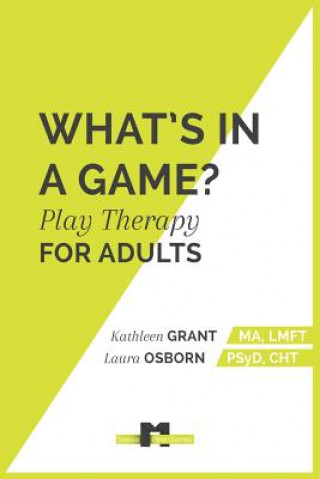 Kniha What's in a Game: : Play Therapy for Adults Kathleen Grant Lmft