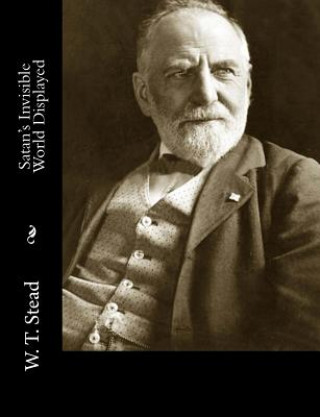 Knjiga Satan's Invisible World Displayed W T Stead