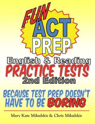 Kniha Fun ACT Prep English & Reading: Practice Tests: because test prep doesn't have to be boring Mary Kate Mikulskis