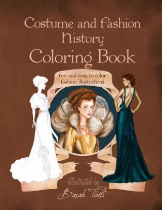 Книга Costume and Fashion History Coloring Book: Fun and Easy to Color Fashion Illustrations Basak Tinli