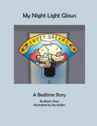 Kniha My Night Light Glows: My Night Glows: A bedtime Story Brent Olsen