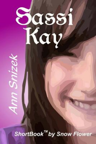 Книга Sassi Kay: A ShortBook by Snow Flower Ann Snizek