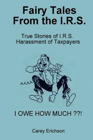 Kniha Fairy Tales From The I.R.S.: You won't believe what these folks do E Carey