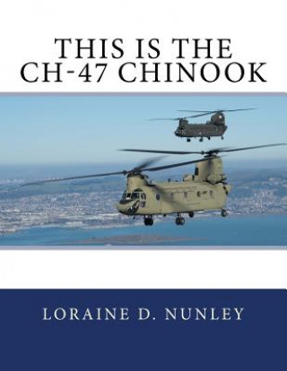 Könyv This Is The CH-47 Chinook Loraine D Nunley