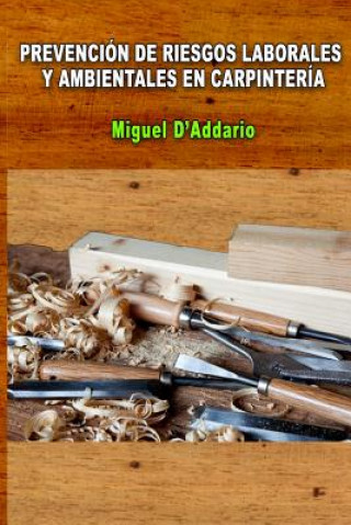 Kniha Prevención de Riesgos Laborales y ambientales en carpintería Miguel D'Addario