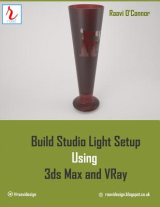 Könyv Build Studio Light Setup Using 3ds Max and Vray Raavi O'Connor