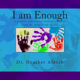 Buch I am Enough: A positive affirmation book for children (and the child inside us all) Dr Heather Alesch