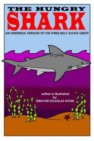 Könyv The Hungry Shark Dwayne Douglas Kohn