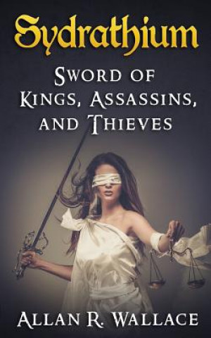 Book Sydrathium: Sword of Kings, Assassins, and Thieves Allan R Wallace