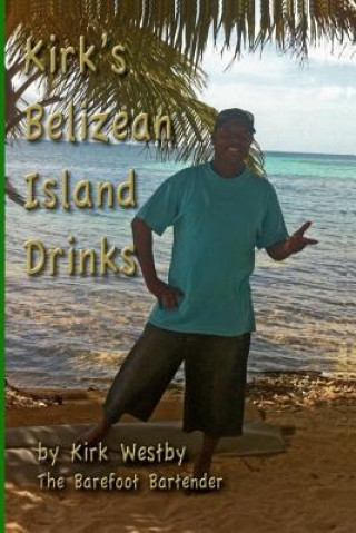 Książka Kirk's Belizean Island Drinks MR Kirk Garett Westby