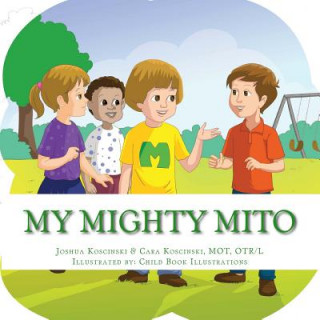 Kniha My Mighty Mito Book: A Book for Children Who Have Mitochondrial Disease Cara Koscinski