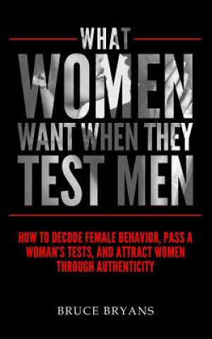 Könyv What Women Want When They Test Men Bruce Bryans