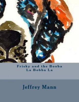 Kniha Frisky and the Booba La Bobba La MR Jeffrey J Mann