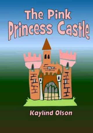 Livre The Pink Princess Castle Kay Olson