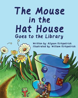 Carte The Mouse in the Hat House: Goes to the Library Allyson Kirkpatrick