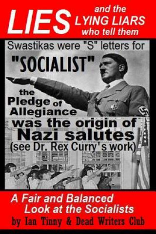 Kniha LIES and the LYING LIARS who tell them: Nazis, Swastikas, Pledge of Allegiance (exposed by Dr. Rex Curry's research): Pointer Institute & Dead Writers Ian Tinny