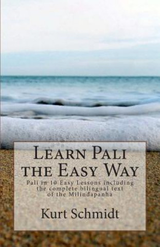 Kniha Learn Pali the Easy Way: Pali in 10 Easy Lessons including the complete bilingual text of the Milindapanha Kurt Schmidt