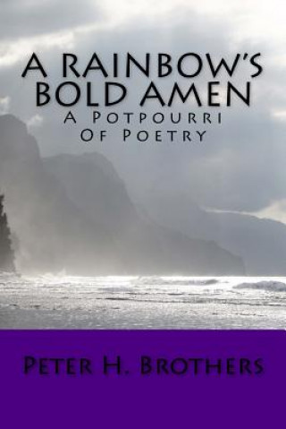 Kniha A Rainbow's Bold Amen - A Potpourri of Poetry Peter H Brothers