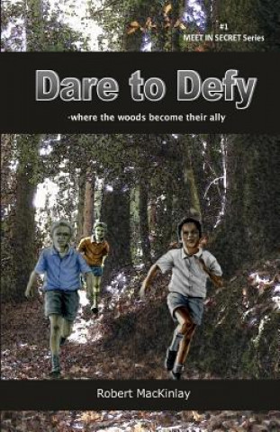 Kniha Dare to Defy: -Where the Woods Become Their Ally Robert MacKinlay