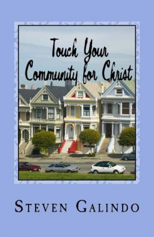 Carte Touch Your Community for Christ: Becoming the Church You're Called to Be Steven Galindo