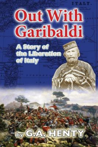 Libro Out With Garibaldi: A Story of the Liberation of Italy G. A. Henty