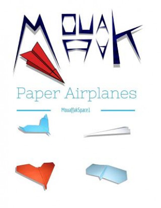 Book Paper Airplanes: Mouaffakspace1's World of Paper Airplanes Mouaffak Khani