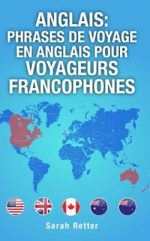 Kniha Anglais: Phrases de Voyage en Anglais pour Voyageurs Francophones: Les 1000 phrases les plus utiles lors d'un voyage ? un pays Sarah Retter