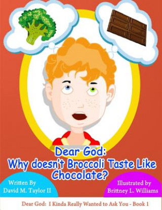 Książka Dear God: Why Doesn't Broccoli Taste Like Chocolate? MR David M Taylor 2