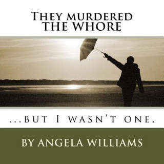 Knjiga They murdered THE WHORE: ...but I wasn't one. Angela C Williams