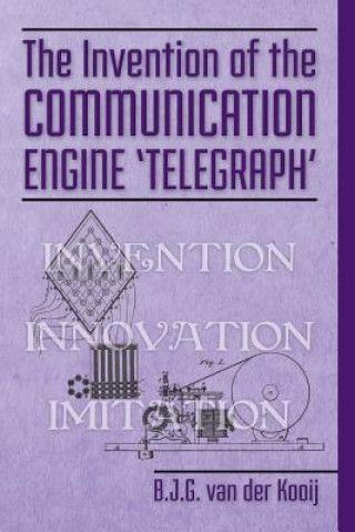 Kniha The Invention of the Communication Engine 'Telegraph' B J G Van Der Kooij