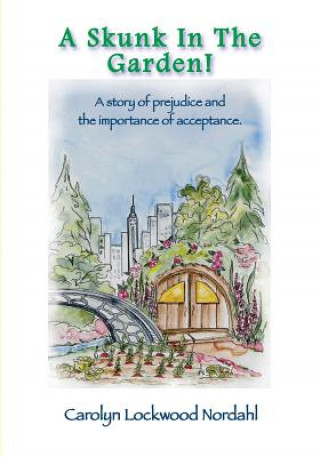 Carte A Skunk In The Garden!: A story of prejudice and the importance of acceptance. Mrs Carolyn Lockwood Nordahl