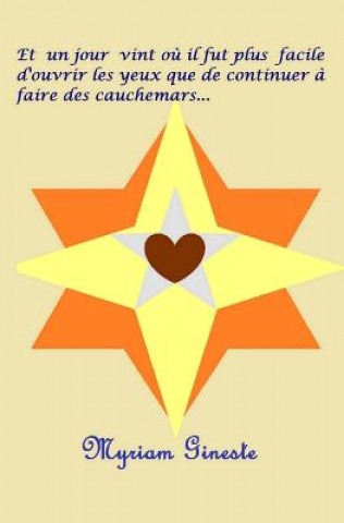 Knjiga Et un jour vint o? il fut plus facile d'ouvrir les yeux que de continuer ? faire des cauchemars... Mme Myriam Gineste