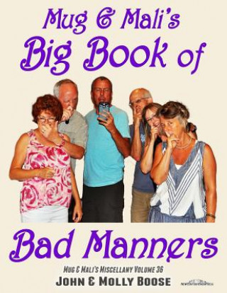 Book Mug & Mali's Big Book of Bad Manners: Mug & Mali's Miscellany Volume 36 John H Boose