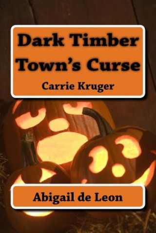 Carte Dark Timber Town's Curse: Carrie Kruger Abigail De Leon