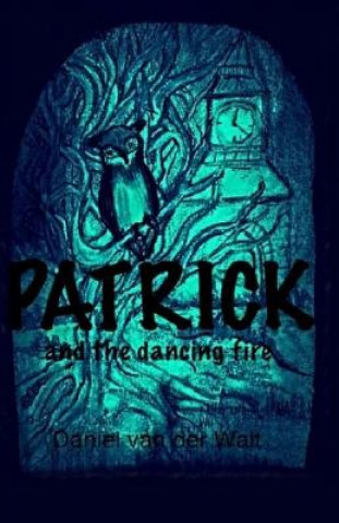 Knjiga Patrick and the Dancing Fire Daniel Van Der Walt
