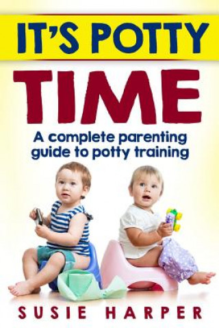 Книга It's Potty Time: A Complete Parenting Guide to Potty Training Susie Harper