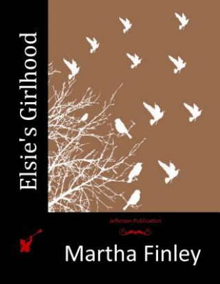 Kniha Elsie's Girlhood Martha Finley