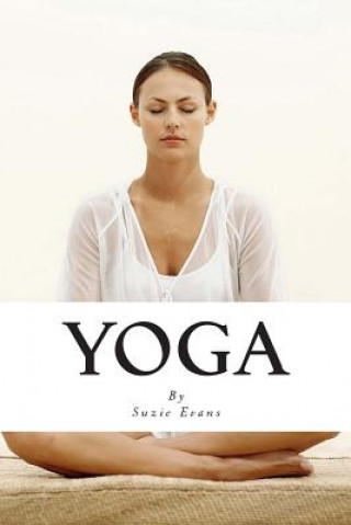 Knjiga Yoga: Learn to lose weight, relieve stress, and more with this beginners' yoga guide. Suzie Evans