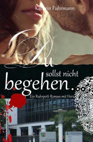 Könyv Du sollst nicht begehren ...: Ein Ruhrpott-Roman mit Herz MS Kathrin Fuhrmann