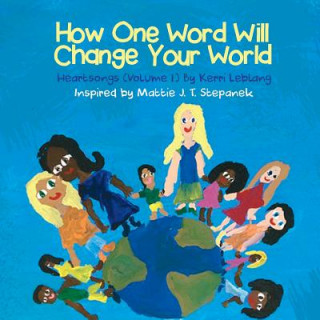 Knjiga How One Word Will Change Your World: Heart Songs Vol 1 MS Kerri Leblang