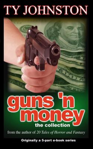 Книга Guns 'n Money: The Collection Ty Johnston