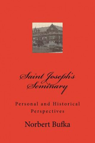 Книга Saint Joseph's Seminary: Personal and Historical Perspectives Norbert Bufka