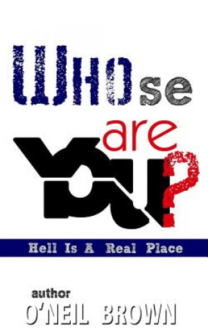 Книга Whose Are You?: Hell Is A Real Place O'Neil Brown