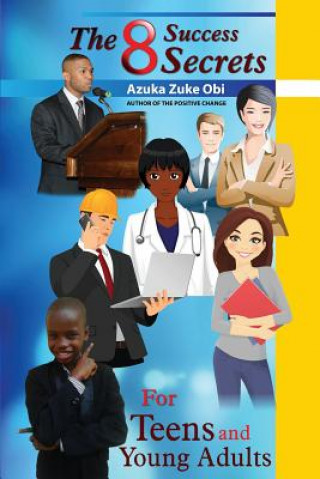 Carte The 8 Success Secrets for Teens and Young Adults Azuka Zuke Obi