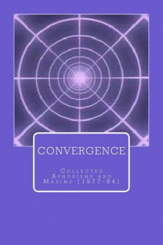 Könyv Convergence: Collected Aphorisms and Maxims (1977-84) John O'Loughlin